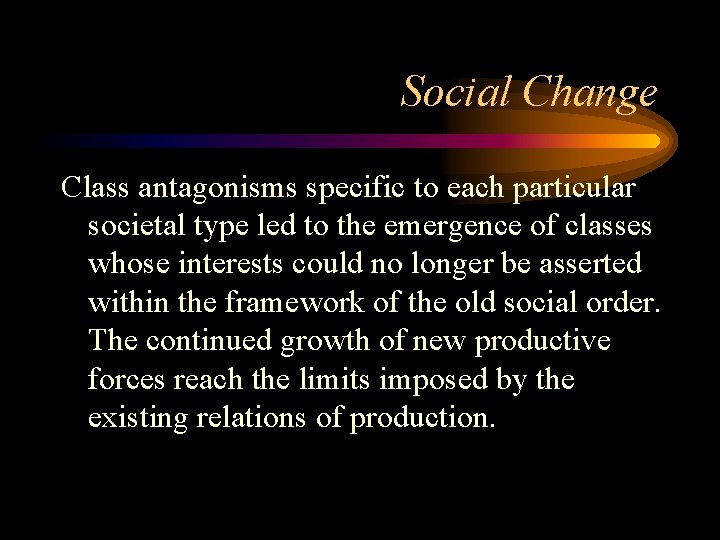 Social Change Class antagonisms specific to each particular societal type led to the emergence