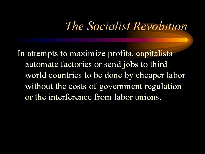 The Socialist Revolution In attempts to maximize profits, capitalists automate factories or send jobs