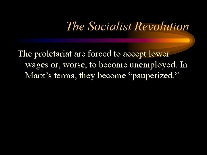 The Socialist Revolution The proletariat are forced to accept lower wages or, worse, to