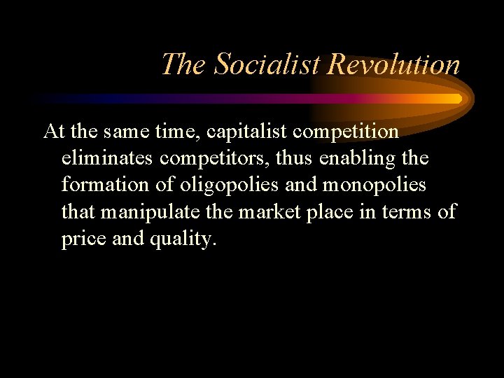 The Socialist Revolution At the same time, capitalist competition eliminates competitors, thus enabling the