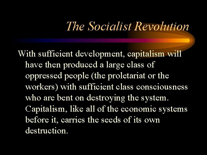 The Socialist Revolution With sufficient development, capitalism will have then produced a large class