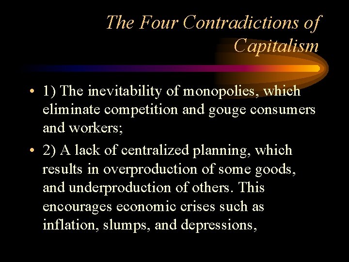The Four Contradictions of Capitalism • 1) The inevitability of monopolies, which eliminate competition