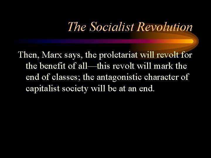 The Socialist Revolution Then, Marx says, the proletariat will revolt for the benefit of