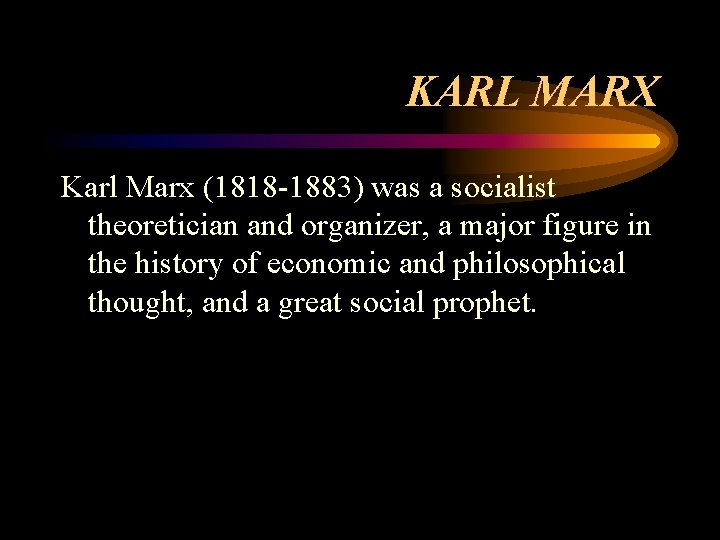 KARL MARX Karl Marx (1818 -1883) was a socialist theoretician and organizer, a major