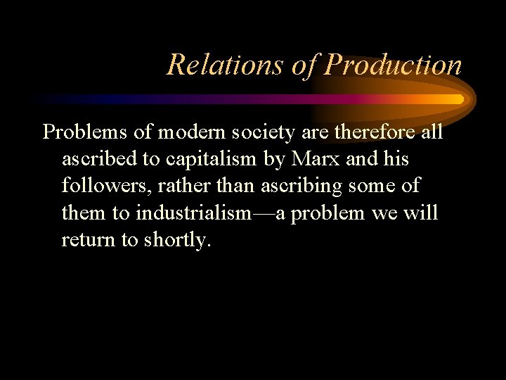 Relations of Production Problems of modern society are therefore all ascribed to capitalism by