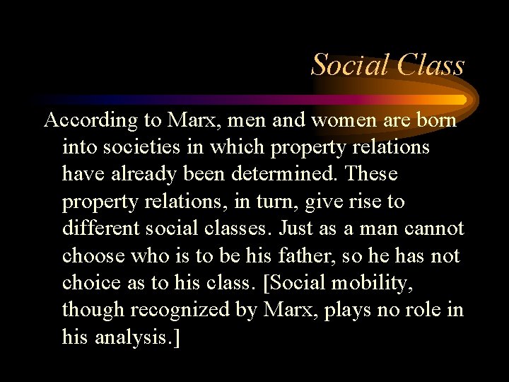 Social Class According to Marx, men and women are born into societies in which