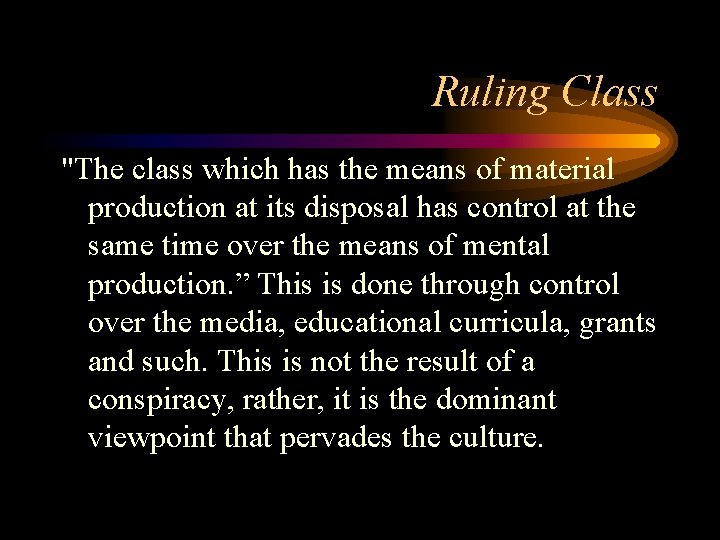 Ruling Class "The class which has the means of material production at its disposal