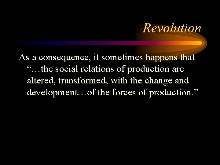 Revolution As a consequence, it sometimes happens that “…the social relations of production are