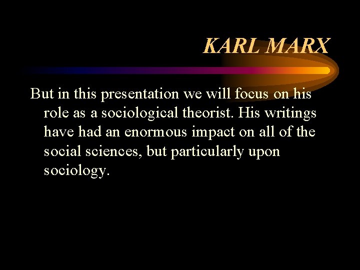 KARL MARX But in this presentation we will focus on his role as a