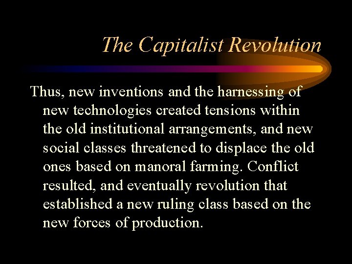 The Capitalist Revolution Thus, new inventions and the harnessing of new technologies created tensions
