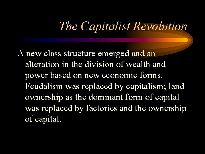 The Capitalist Revolution A new class structure emerged an alteration in the division of