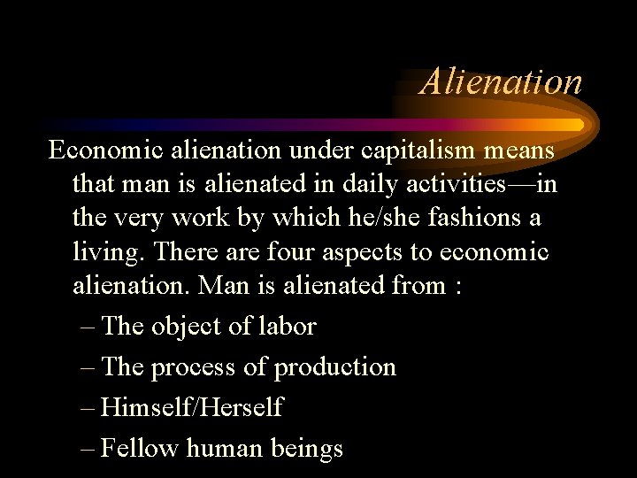 Alienation Economic alienation under capitalism means that man is alienated in daily activities—in the