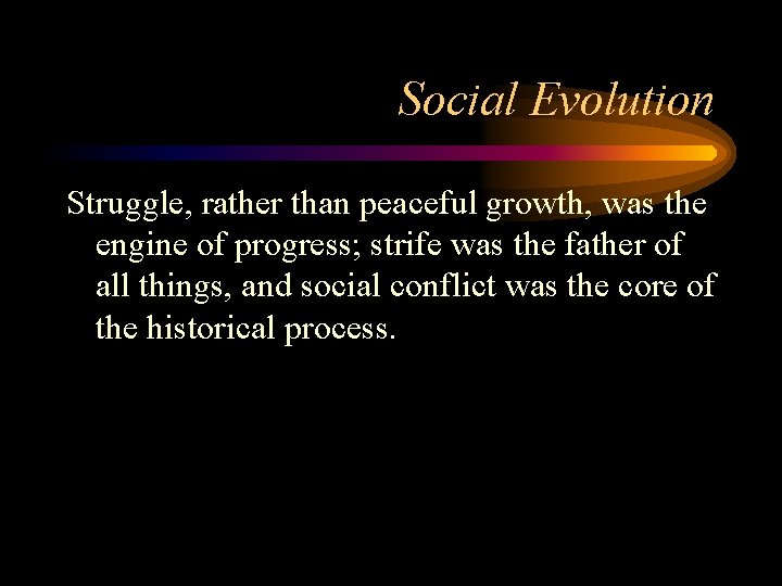 Social Evolution Struggle, rather than peaceful growth, was the engine of progress; strife was