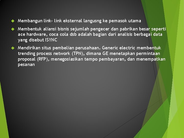 Membangun link- link eksternal langusng ke pemasok utama Membentuk aliansi bisnis sejumlah pengecer Membangun link- link eksternal langusng ke pemasok utama Membentuk aliansi bisnis sejumlah pengecer
