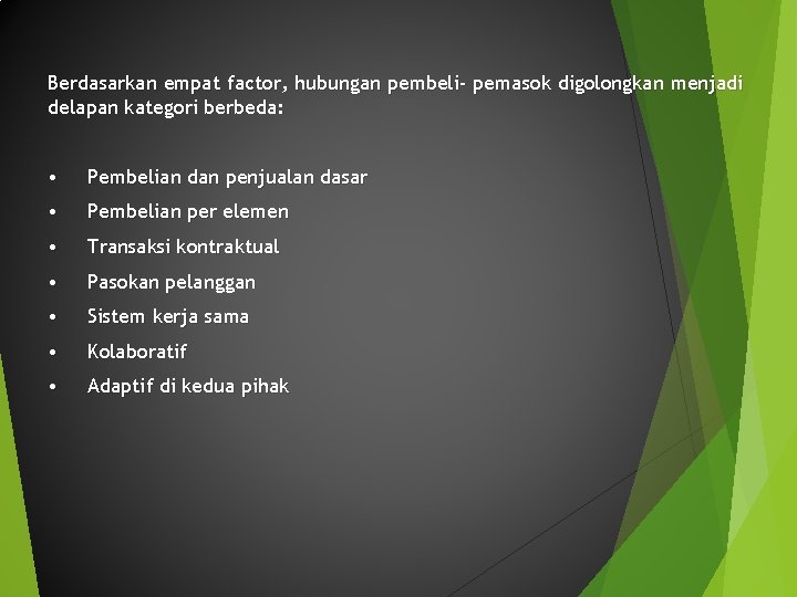 Berdasarkan empat factor, hubungan pembeli- pemasok digolongkan menjadi delapan kategori berbeda: • Pembelian dan Berdasarkan empat factor, hubungan pembeli- pemasok digolongkan menjadi delapan kategori berbeda: • Pembelian dan