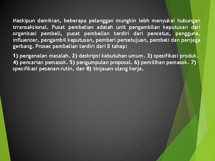 Meskipun demikian, beberapa pelanggan mungkin lebh menyukai hubungan trransaksional. Pusat pembelian adalah unit pengambilan Meskipun demikian, beberapa pelanggan mungkin lebh menyukai hubungan trransaksional. Pusat pembelian adalah unit pengambilan