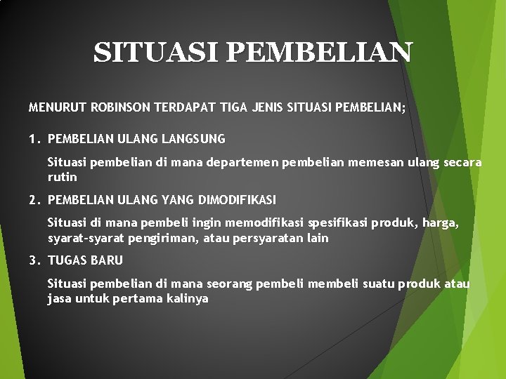 SITUASI PEMBELIAN MENURUT ROBINSON TERDAPAT TIGA JENIS SITUASI PEMBELIAN; 1. PEMBELIAN ULANGSUNG Situasi pembelian SITUASI PEMBELIAN MENURUT ROBINSON TERDAPAT TIGA JENIS SITUASI PEMBELIAN; 1. PEMBELIAN ULANGSUNG Situasi pembelian