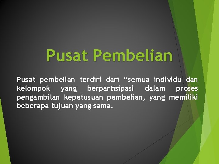 Pusat Pembelian Pusat pembelian terdiri dari “semua individu dan kelompok yang berpartisipasi dalam proses Pusat Pembelian Pusat pembelian terdiri dari “semua individu dan kelompok yang berpartisipasi dalam proses