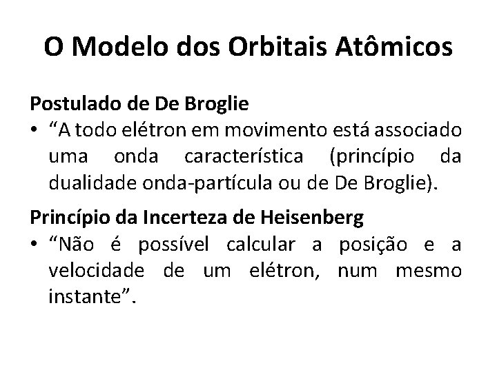 O Modelo dos Orbitais Atômicos Postulado de De Broglie • “A todo elétron em