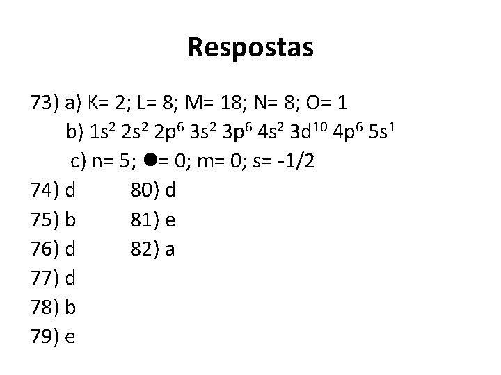 Respostas 73) a) K= 2; L= 8; M= 18; N= 8; O= 1 b)