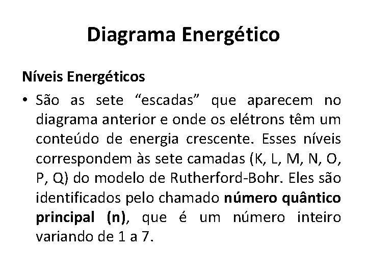 Diagrama Energético Níveis Energéticos • São as sete “escadas” que aparecem no diagrama anterior