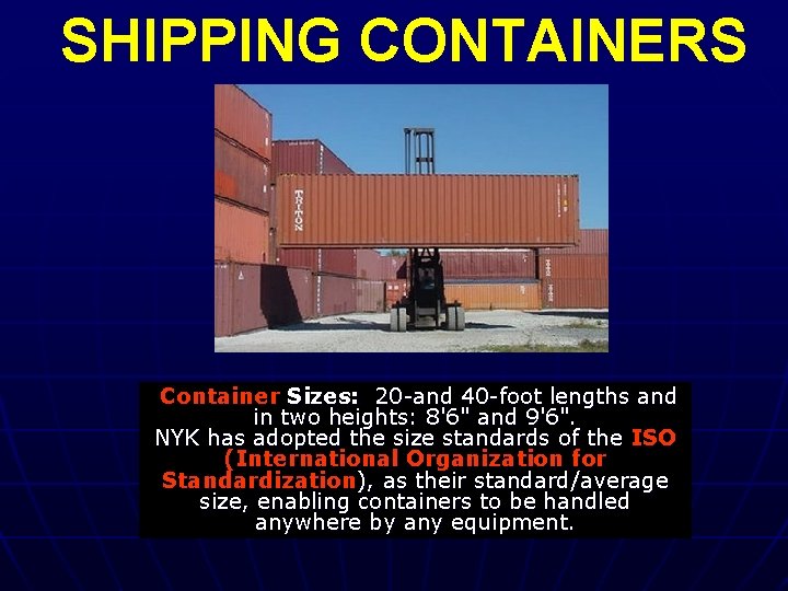 SHIPPING CONTAINERS Container Sizes: 20 -and 40 -foot lengths and in two heights: 8'6"