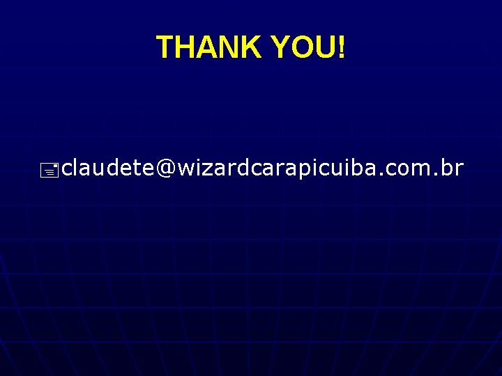 THANK YOU! claudete@wizardcarapicuiba. com. br 