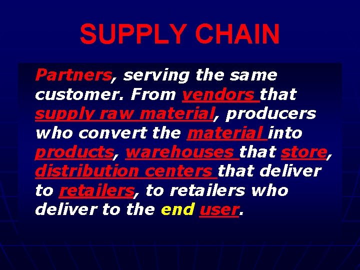 SUPPLY CHAIN Partners, serving the same customer. From vendors that supply raw material, producers