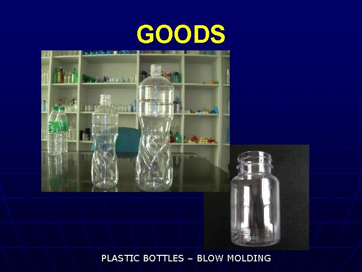 GOODS PLASTIC BOTTLES – BLOW MOLDING 