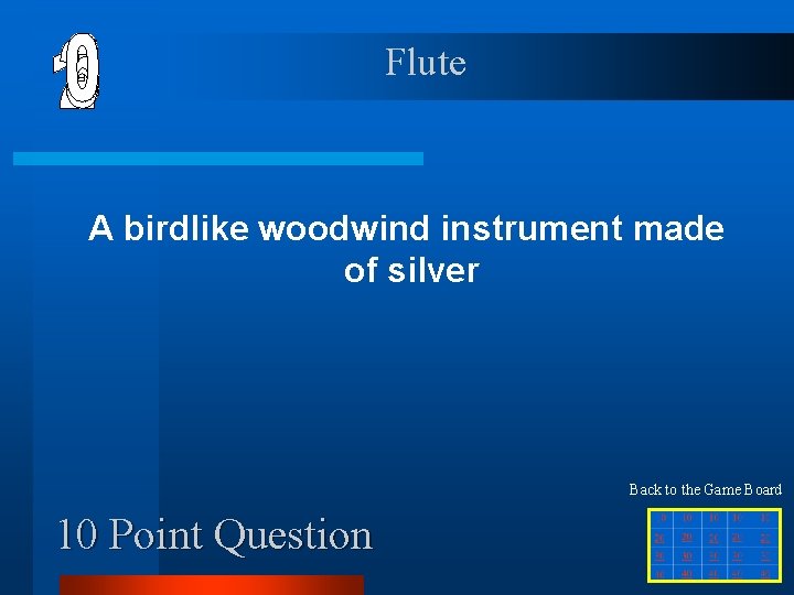 Flute A birdlike woodwind instrument made of silver Back to the Game Board 10