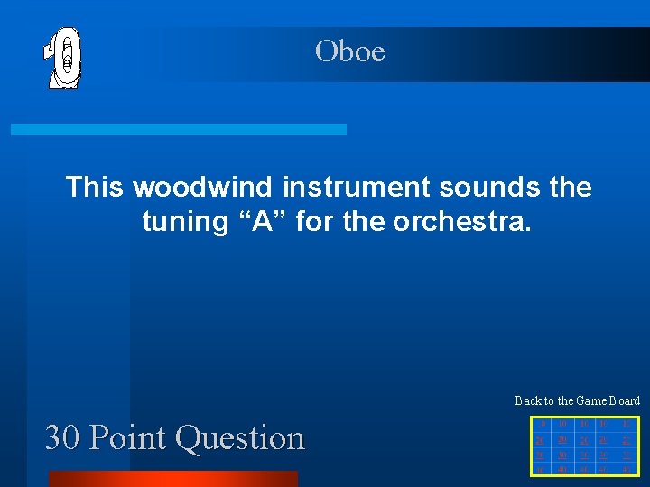 Oboe This woodwind instrument sounds the tuning “A” for the orchestra. Back to the