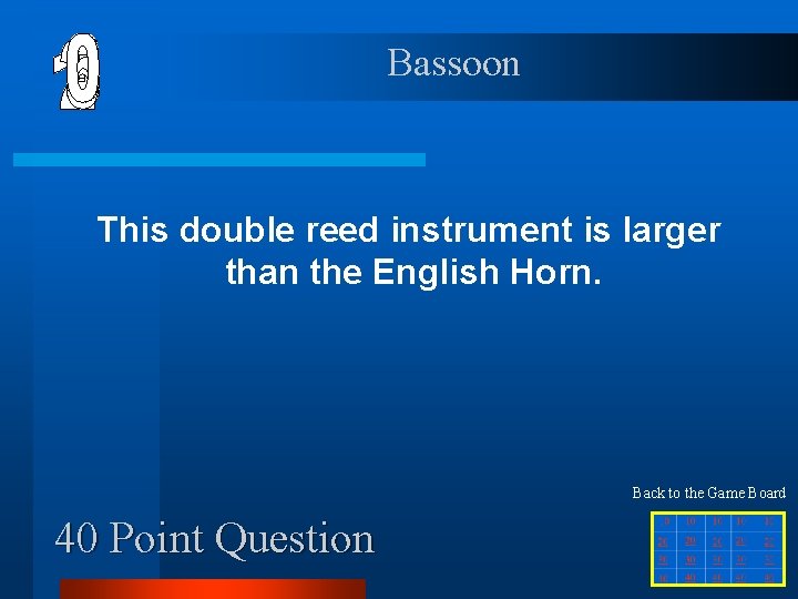 Bassoon This double reed instrument is larger than the English Horn. Back to the