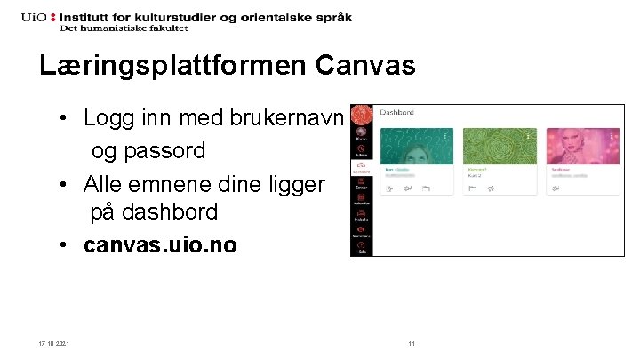 Læringsplattformen Canvas • Logg inn med brukernavn og passord • Alle emnene dine ligger