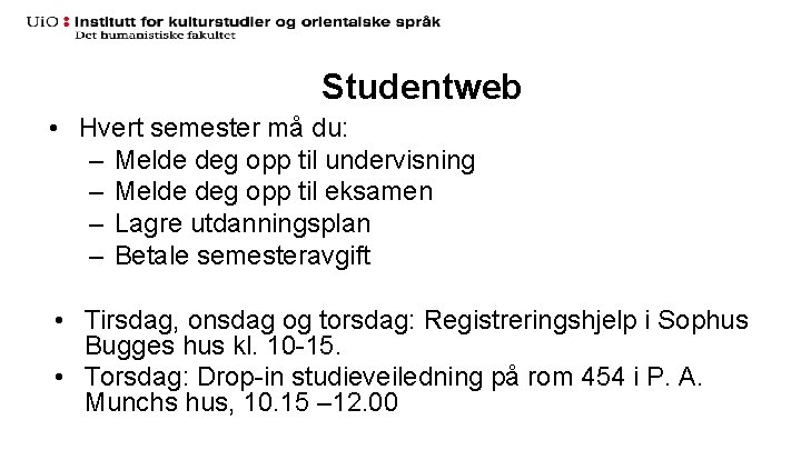 Studentweb • Hvert semester må du: – Melde deg opp til undervisning – Melde