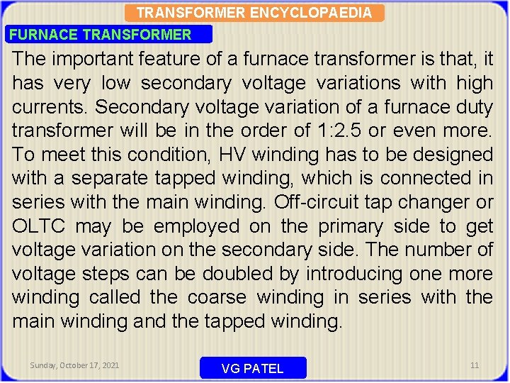 TRANSFORMER ENCYCLOPAEDIA FURNACE TRANSFORMER The important feature of a furnace transformer is that, it