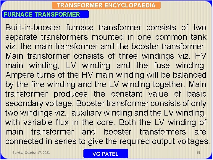 TRANSFORMER ENCYCLOPAEDIA FURNACE TRANSFORMER Built-in-booster furnace transformer consists of two separate transformers mounted in