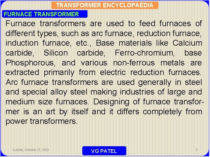 TRANSFORMER ENCYCLOPAEDIA FURNACE TRANSFORMER Furnace transformers are used to feed furnaces of different types,