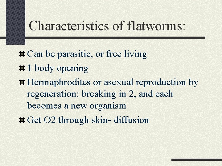 Characteristics of flatworms: Can be parasitic, or free living 1 body opening Hermaphrodites or