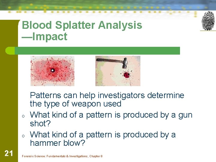 Blood Splatter Analysis —Impact o o 21 Patterns can help investigators determine the type Blood Splatter Analysis —Impact o o 21 Patterns can help investigators determine the type