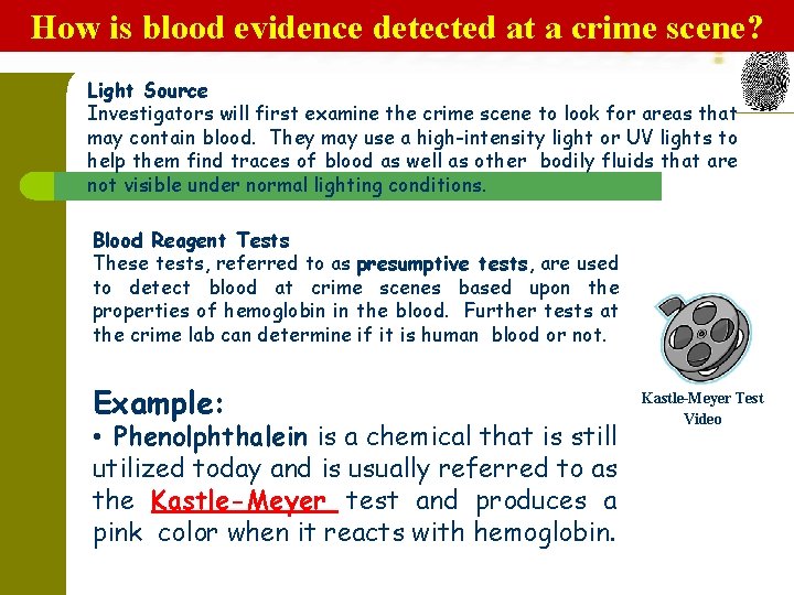 How is blood evidence detected at a crime scene? Light Source Investigators will first How is blood evidence detected at a crime scene? Light Source Investigators will first