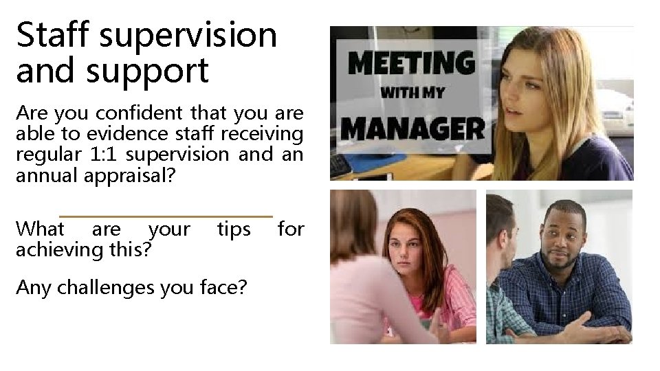 Staff supervision and support Are you confident that you are able to evidence staff