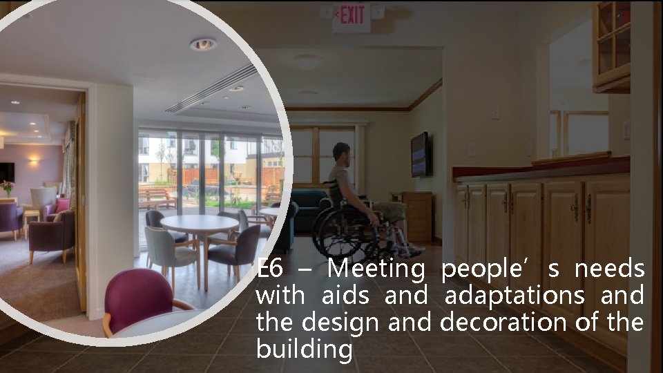 E 6 – Meeting people’s needs with aids and adaptations and the design and