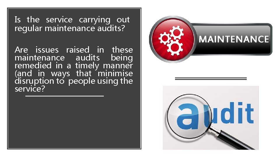 Is the service carrying out regular maintenance audits? Are issues raised in these maintenance