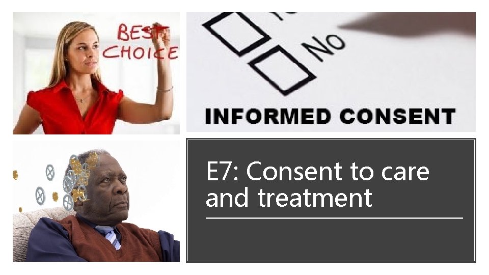 E 7: Consent to care and treatment 
