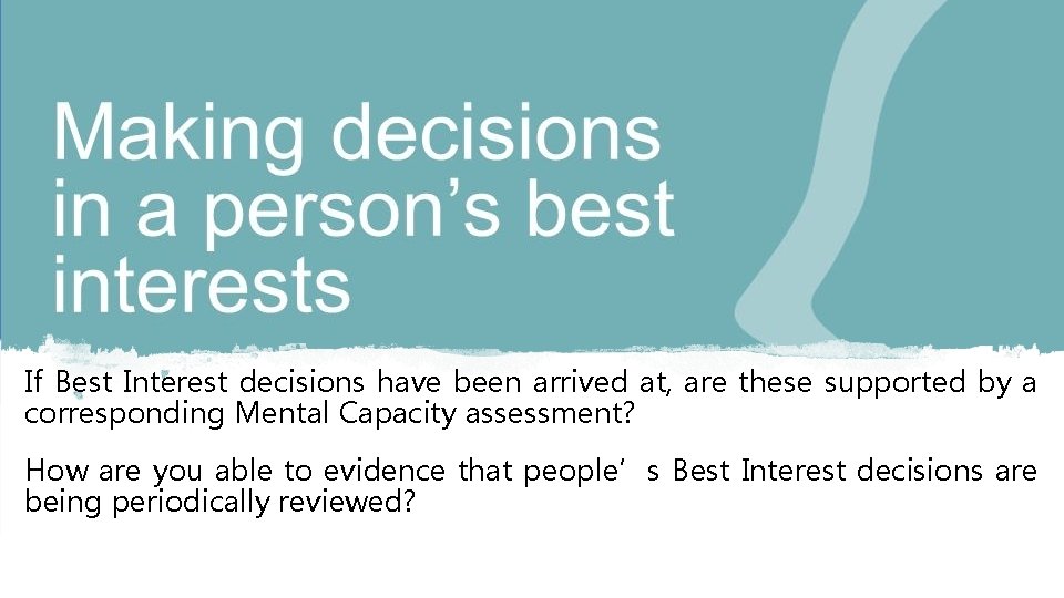 If Best Interest decisions have been arrived at, are these supported by a corresponding