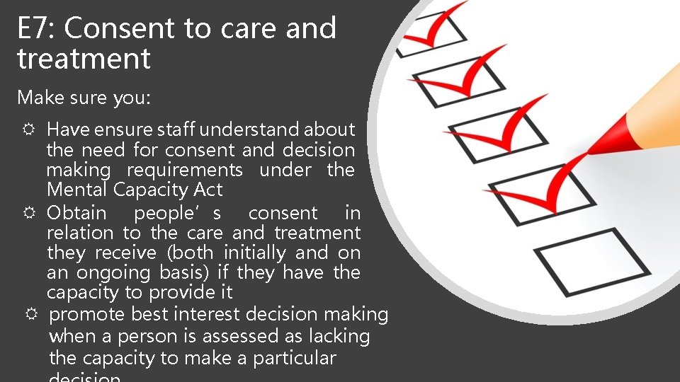 E 7: Consent to care and treatment Make sure you: Have ensure staff understand