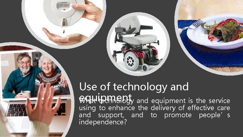Use of technology and equipment What technology and equipment is the service using to