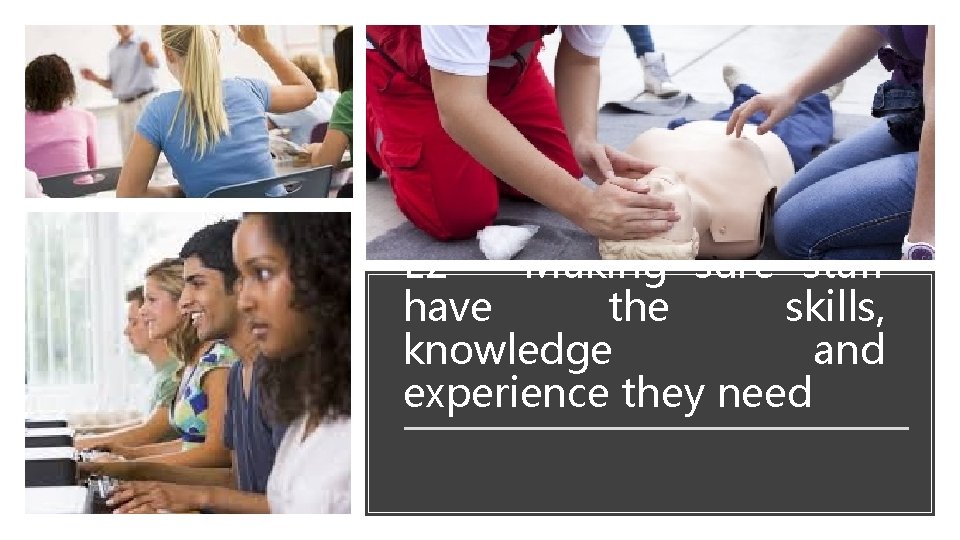 E 2 – Making sure staff have the skills, knowledge and experience they need