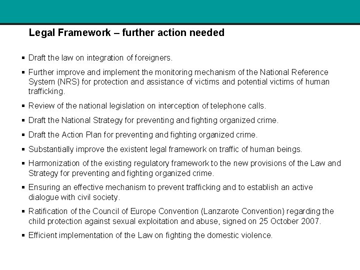 Legal Framework – further action needed § Draft the law on integration of foreigners.