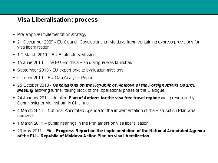 Visa Liberalisation: process § Pre-emptive implementation strategy. § 21 December 2009 - EU Council